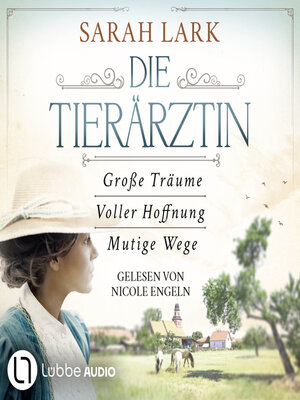 cover image of Die Tierärztin--Die komplette Saga--Tierärztin-Saga--Große Träume / Voller Hoffnung / Mutige Wege, Teil 1-3 (Gekürzt)